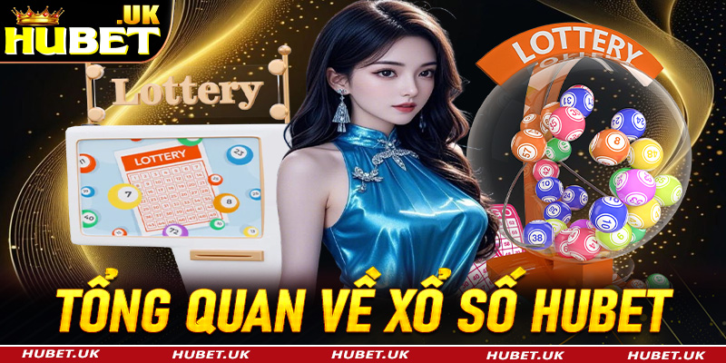 Tổng quan chung về sảnh đặt cược xổ số Hubet 