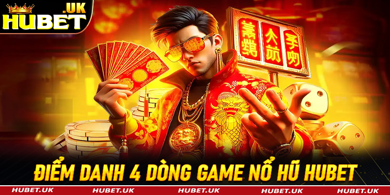 Điểm danh 4 dòng game nổ hũ Hubet đang được gọi là cực phẩm