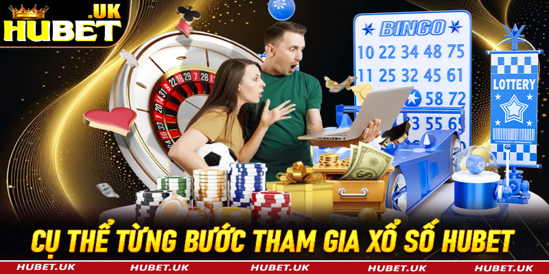 Hướng dẫn cụ thể từng bước tham gia đặt cược xổ số Hubet vô cùng đơn giản